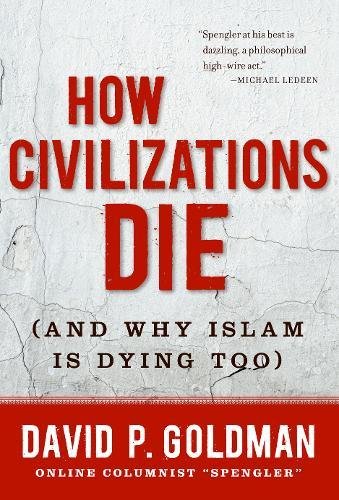 How Civilizations Die: (And Why Islam Is Dying Too) [Hardcover]