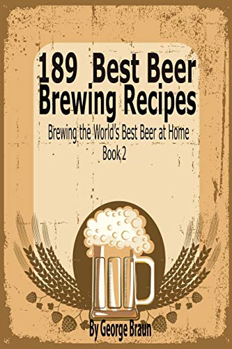 189 Best Beer Breing Recipes Breing The World's Best Beer At Home Book 2 [Paperback]