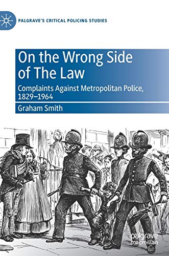 On the Wrong Side of The Law: Complaints Against Metropolitan Police, 1829-1964 [Hardcover]