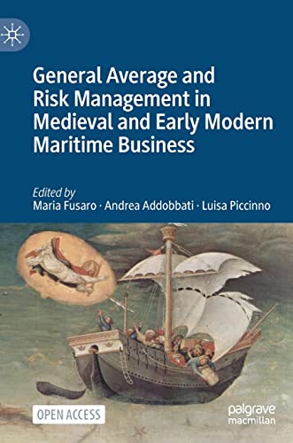 General Average and Risk Management in Medieval and Early Modern Maritime Busine [Hardcover]