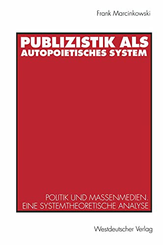 Publizistik als autopoietisches System Politik und Massenmedien. Eine systemthe [Paperback]