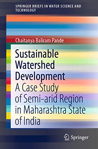 Sustainable Watershed Development: A Case Study of Semi-arid Region in Maharasht [Paperback]