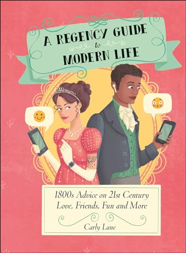 A Regency Guide to Modern Life: 1800s Advice on 21st Century Love, Friends, Fun  [Hardcover]