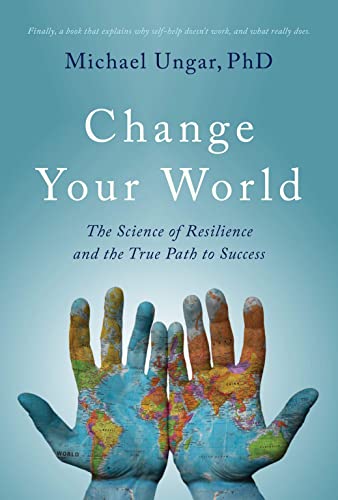 Change Your World: The Science of Resilience and the True Path to Success [Paperback]