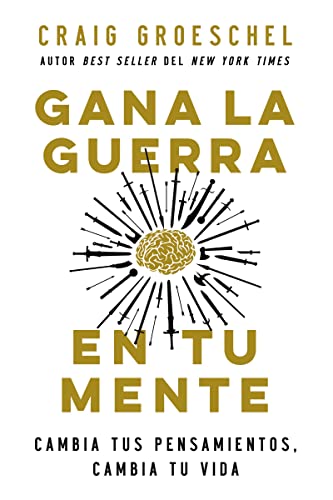 Gana la guerra en tu mente: Cambia tus pensamientos, cambia tu vida [Paperback]