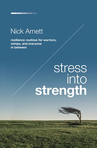 Stress Into Strength: Resilience Routines for Warriors, Wimps, and Everyone in B [Paperback]