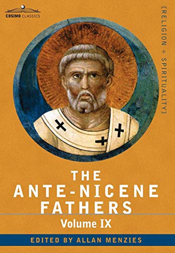 Ante-Nicene Fathers  The Writings of the Fathers don to A. D. 325, Volume IX R [Hardcover]