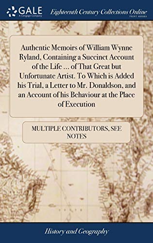 Authentic Memoirs of William Wynne Ryland, Containing a Succinct Account of the  [Hardcover]