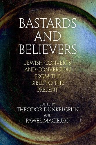 Bastards and Believers Jeish Converts and Conversion from the Bible to the Pre [Hardcover]