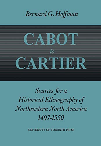 Cabot to Cartier  Sources for a Historical Ethnography of Northeastern North Am [Paperback]