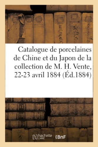 Catalogue De Porcelaines De La Chine Et Du Japon De La Collection De M. H. Vente