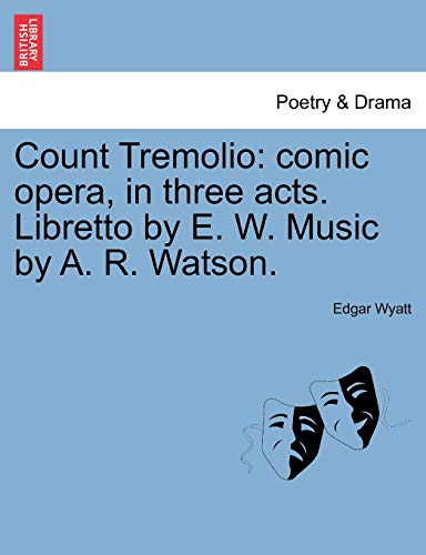 Count Tremolio  Comic opera, in three acts. Libretto by E. W. Music by A. R. Wa [Paperback]