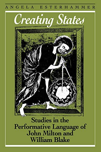 Creating States Studies In The Performative Language Of John Milton And William [Paperback]