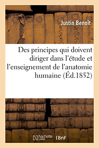 Des Principes Qui Doivent Diriger Dans l'Etude et l'Enseignement de l'Anatomie H [Paperback]