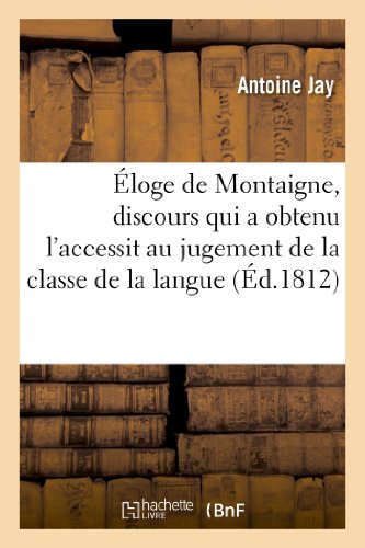 Eloge de Montaigne, Discours Qui a Obtenu l'Accessit Au Jugement de la Classe de [Paperback]