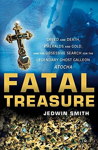 Fatal Treasure Greed and Death, Emeralds and Gold, and the Obsessive Search for [Hardcover]