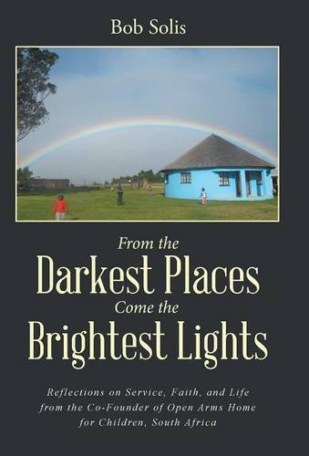 From The Darkest Places Come The Brightest Lights Reflections On Service, Faith [Hardcover]