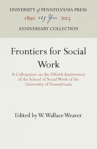 Frontiers for Social Work A Colloquium on the Fiftieth Anniversary of the Schoo [Hardcover]