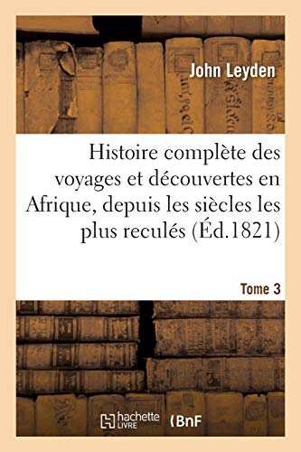 Histoire Complete des Voyages et Decouvertes en Afrique, Depuis les Siecles les  [Paperback]