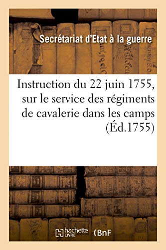 Instruction Du 22 Juin 1755, Sur Le Service Que Les Regiments De Cavalerie Devro