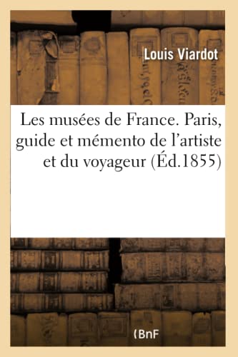 Les Musees De France. Paris, Guide Et Memento De L'Artiste Et Du Voyageur