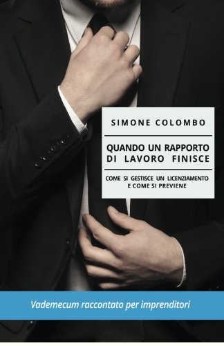 Quando Un Rapporto Di Lavoro Finisce Come Si Gestisce Un Licenziamento  E Come  [Paperback]