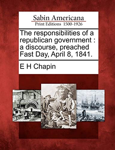 Responsibilities of a Republican Government  A Discourse, Preached Fast Day, Ap [Paperback]