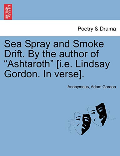 Sea Spray and Smoke Drift by the Author of Ashtaroth [I E Lindsay Gordon in Vers [Paperback]