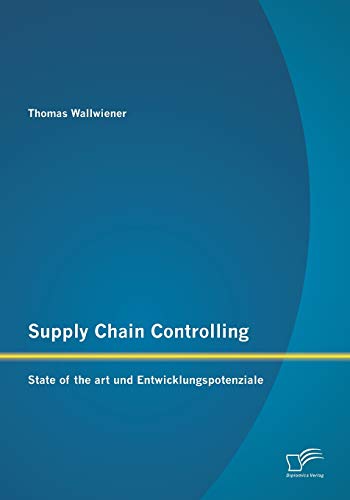 Supply Chain Controlling State Of The Art Und Enticklungspotenziale (german Ed [Paperback]