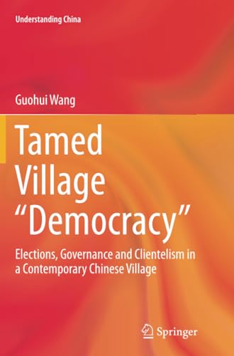 Tamed Village Democracy: Elections, Governance and Clientelism in a Contempora [Paperback]