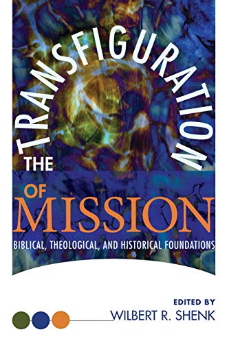 The Transfiguration Of Mission Biblical, Theological, And Historical Foundation [Paperback]