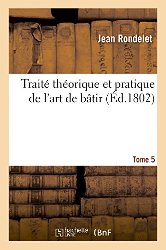 Traite Theorique Et Pratique De L'Art De Batir- Tome 5