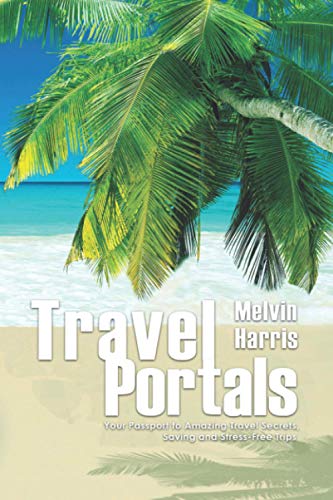 Travel Portals  Your Passport to Amazing Travel Secrets, Savings and Stress-Fre [Hardcover]