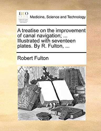 Treatise on the Improvement of Canal Navigation Illustrated ith Seventeen Plat [Paperback]