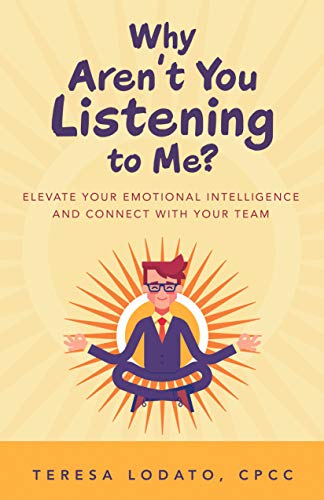 Why Aren't You Listening to Me  Elevate Your Emotional Intelligence and Connec [Hardcover]