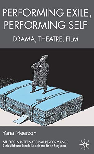 Performing Exile, Performing Self: Drama, Theatre, Film [Hardcover]