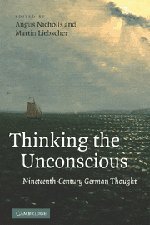 Thinking the Unconscious Nineteenth-Century German Thought [Hardcover]