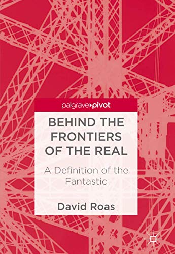 Behind the Frontiers of the Real: A Definition of the Fantastic [Hardcover]