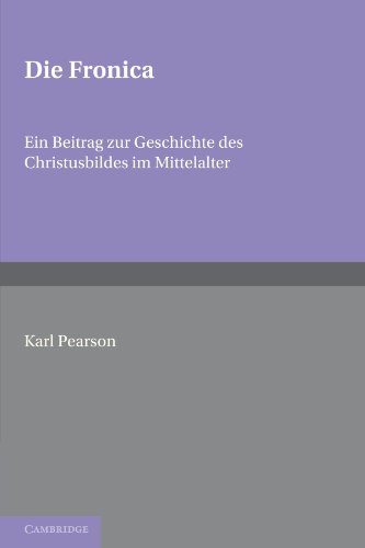 Die Fronica Ein Beitrag zur Geschichte des Christusbildes im Mittelalter [Paperback]