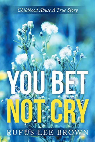 you Bet Not Cry  Childhood Abuse A True Story [Paperback]