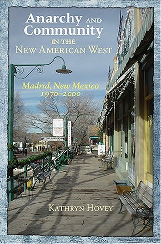 Anarchy and Community in the New American West : Madrid, New Mexico, 1970-2000 [Hardcover]