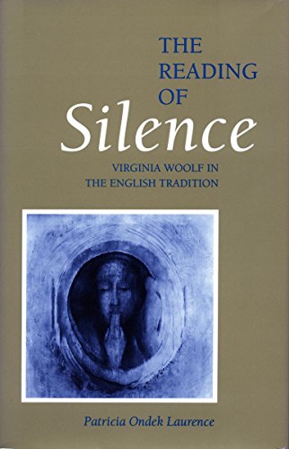 The Reading of Silence Virginia Woolf in the English Tradition [Paperback]