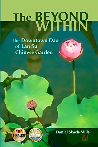 Beyond Within  The Donton Dao of Lan Su Chinese Garden [Paperback]