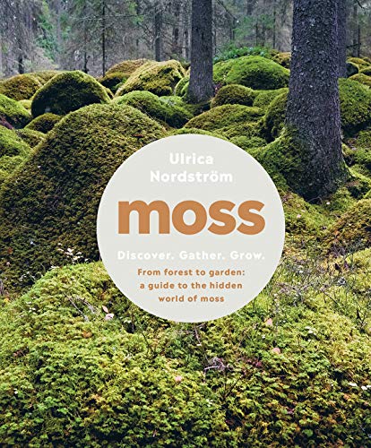 Moss: From Forest to Garden: A Guide to the Hidden World of Moss [Hardcover]