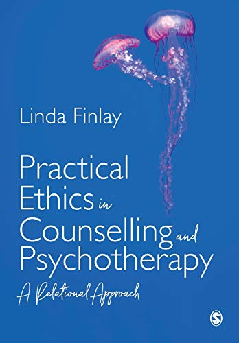 Practical Ethics in Counselling and Psychotherapy A Relational Approach [Paperback]