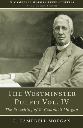 Westminster Pulpit, Volume IV  The Preaching of G. Campbell Morgan [Paperback]