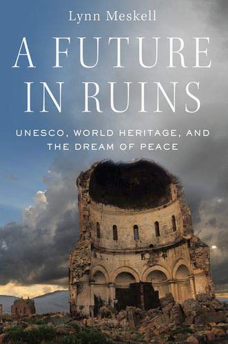 A Future in Ruins UNESCO, World Heritage, and the Dream of Peace [Paperback]