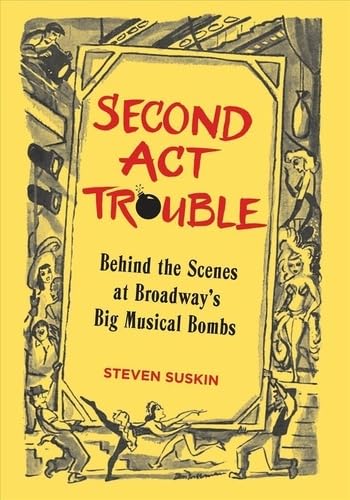 Second Act Trouble: Behind the Scenes at Broadway's Big Musical Bombs [Hardcover]