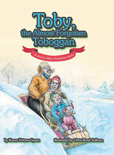 Toby, the Almost Forgotten Toboggan : A Merry Little Christmas Story [Hardcover]