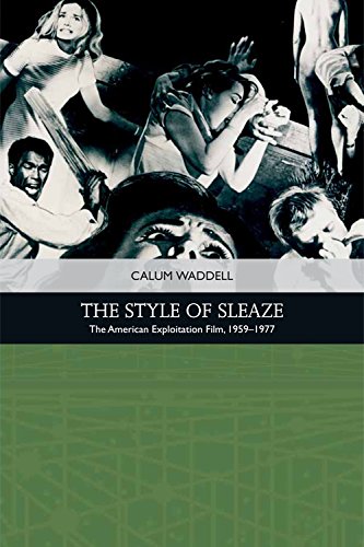 The Style of Sleaze The American Exploitation Film, 1959-1977 [Hardcover]